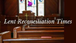 Lent Reconciliation (Confession) Times 2018